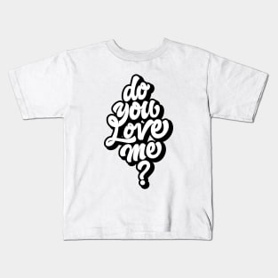 DO YOU LOVE ME Kids T-Shirt